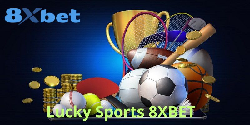 Lucky Sports 8xbet Sảnh game cá cược thể thao